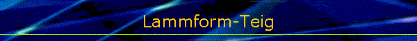 Lammform-Teig